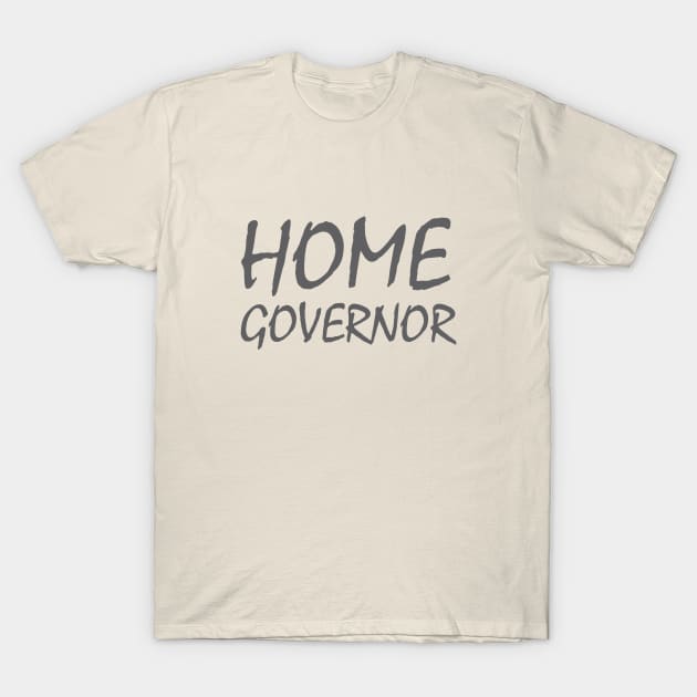 Home Governor design T-Shirt by cusptees